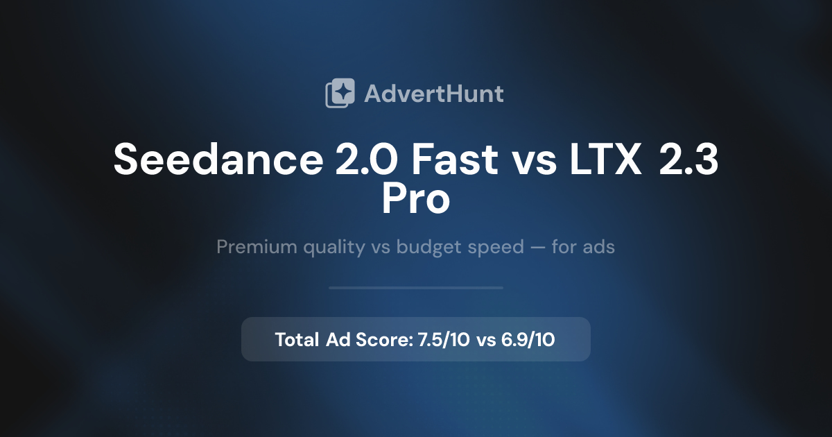 Seedance 2.0 Fast vs LTX 2.3 Pro — Comparison | AdvertHunt